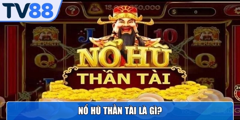 Quay hũ Thần Tài là trò chơi quay thưởng hấp dẫn với giải thưởng thú vị